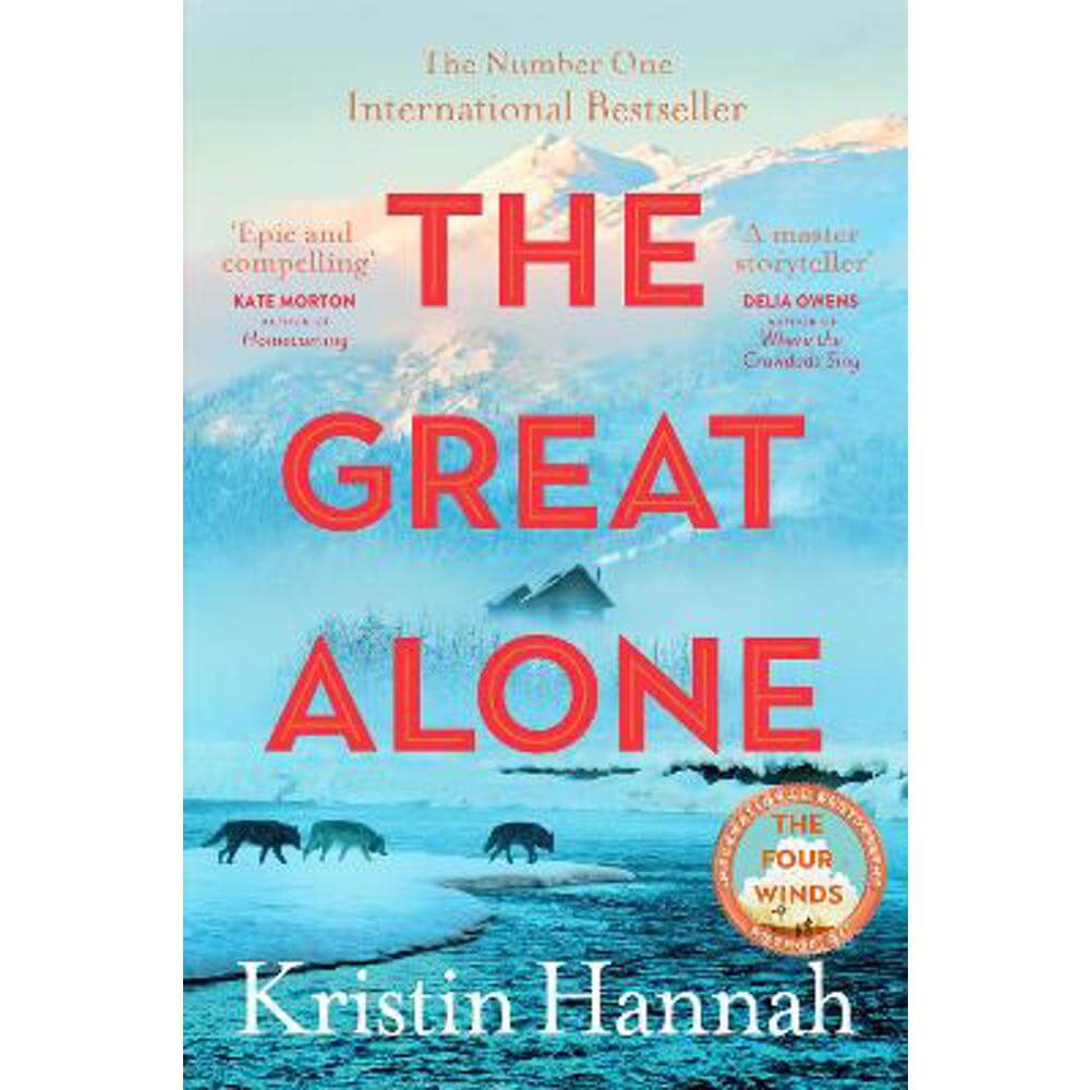The Great Alone: A story of love, heartbreak and survival from the bestselling author of The Four Winds (Paperback) - Kristin Hannah